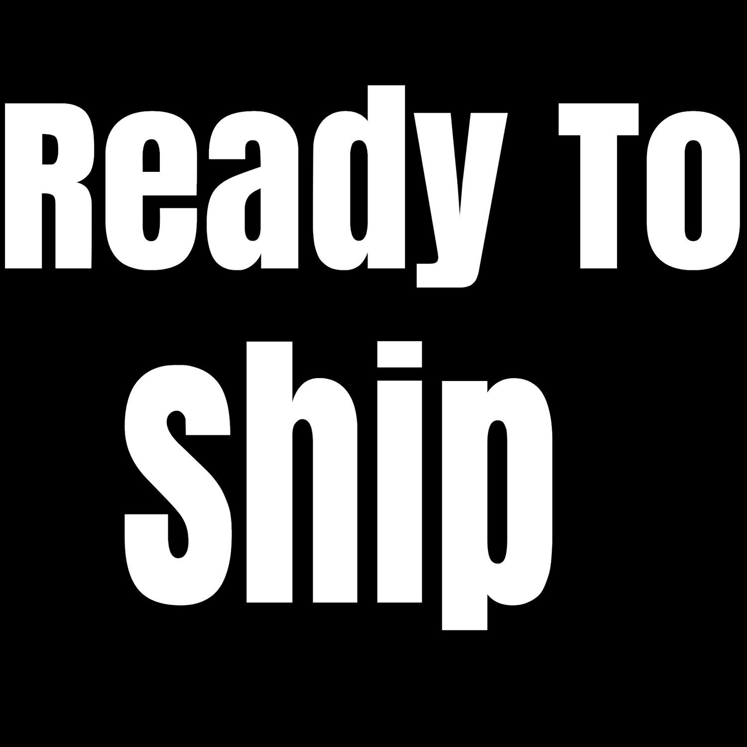 Ready To Ship